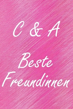 C & A. Beste Freundinnen: BFF personalisiertes Notizbuch mit den Anfangsbuchstaben der besten Freundinnen. Persönliches Tagebuch / Schreibheft / ... Seiten, glänzendes Cover (German Edition)