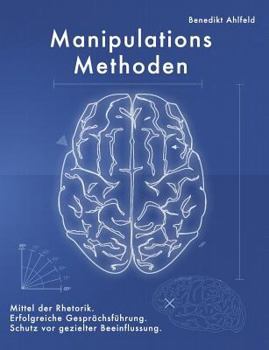 Paperback Manipulations-Methoden: Erfolgreiche Gesprächsführung, Mittel der Rhetorik und Schutz vor gezielter Beeinflussung. [German] Book
