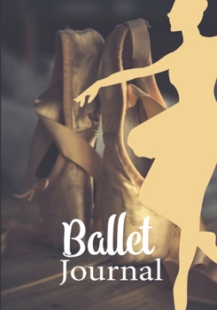 Ballet journal: Ballet notebook | Dance notebook for girls | Ballet books for teens, girls and dancers | 101 pages lined | 7x10 inches paperback | ... a classic golden dance shoe on a wooden floor