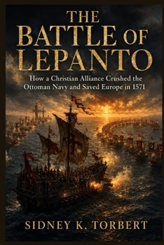 THE BATTLE OF LEPANTO: How a Christian Alliance Crushed the Ottoman Navy and Saved Europe in 1571