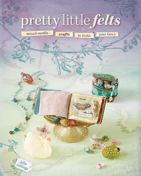 Paperback Pretty Little Felts: Mixed-Media Crafts to Tickle Your Fancy Book
