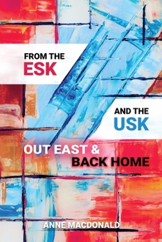 Paperback From the Esk and the Usk: Out East and Back Home: A Family History: from Scotland and Wales to the Colonies and back to England. Extraordinary t Book