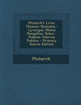 Plutarch's Lives: Theseus.-romulus.-lycurgus.-numa Pompilius.-solon.-publius Valerius Publica - Book  of the Lives