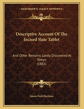 Paperback Descriptive Account Of The Incised Slate Tablet: And Other Remains Lately Discovered At Towyn (1881) Book