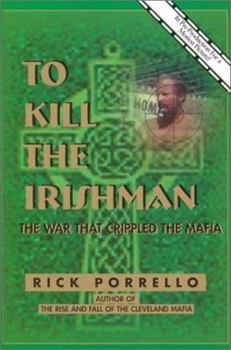 Hardcover To Kill the Irishman: The War That Crippled the Mafia Book