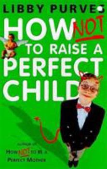 Paperback How Not to Raise a Perfect Child Book