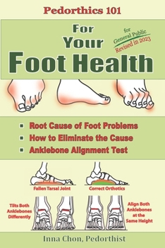 Paperback Pedorthics 101 For Your Foot Health: Root Cause of Foot Problems, How to Eliminate the Cause, Anklebone Alignment Test Book