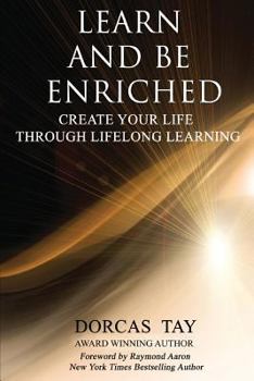 Paperback Learn & Be Enriched: Create Your Life Through Lifelong Learning Book