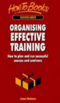 Paperback Organising Effective Training: How to Plan & Run Successful Courses & Seminars Book