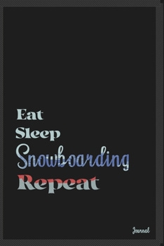 Eat sleep Snowboarding repeat: Calendar Planner Dated Journal Notebook Diary ( 6*9 ) for School Diary Writing Notes Taking Notes, Sketching Writing Organizing Christmas Birthday Gifts valentines day