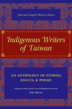 Hardcover Indigenous Writers of Taiwan: An Anthology of Stories, Essays, and Poems Book