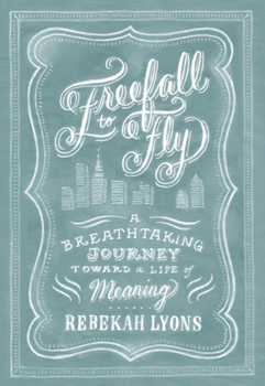 Hardcover Freefall to Fly: A Breathtaking Journey Toward a Life of Meaning Book
