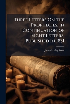 Paperback Three Letters On the Prophecies, in Continuation of Eight Letters, Published in 1831 Book