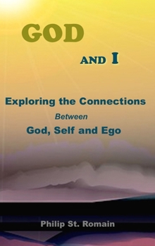 Hardcover God and I: Exploring the Connections Between God, Self and Ego Book