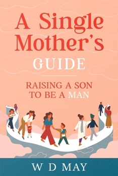 Paperback A Single Mother's Guide: Raising a Son to be a Man Book