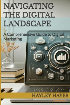 Paperback Navigating the Digital Landscape: A Comprehensive Guide to Digital Marketing Book
