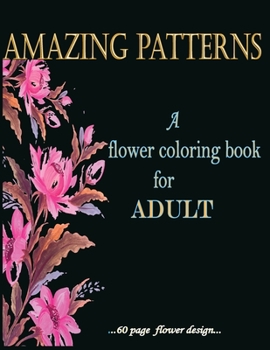 Paperback Amazing Patterns A flower Coloring book 60 page flower design for Adult Book