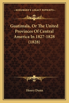 Paperback Guatimala, Or The United Provinces Of Central America In 1827-1828 (1828) Book