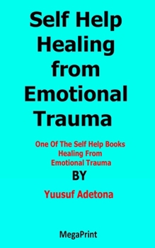 Paperback Self Help Healing from Emotional Trauma: One Of The Self Help Books Healing From Emotional Trauma Book