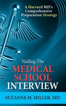 Paperback Nailing the Medical School Interview: A Harvard MD's Comprehensive Preparation Strategy Book