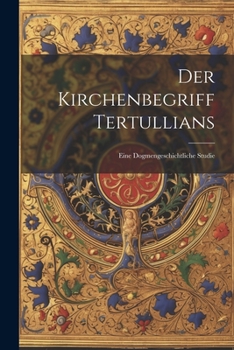 Paperback Der Kirchenbegriff Tertullians: Eine Dogmengeschichtliche Studie [German] Book
