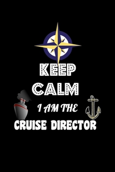 Keep Calm I'm The Cruise Director: Funny Keep Calm, I Am The Cruise Director Boating Blank Composition Notebook for Journaling & Writing (120 Lined Pages, 6" x 9")