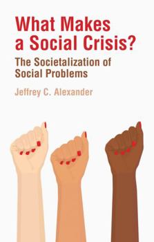 Hardcover What Makes a Social Crisis?: The Societalization of Social Problems Book