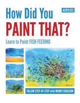 Paperback How Did You Paint That? Learn to Paint Fish Feeding Book