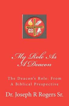 Paperback My Role As A Deacon: The Deacon's Role: From A Biblical Prespective Book