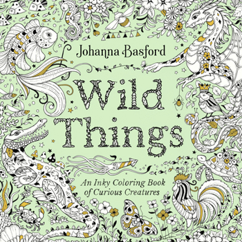 Wild Things: An Inky Coloring Book of Curious Creatures