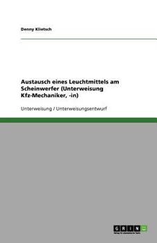Paperback Austausch eines Leuchtmittels am Scheinwerfer (Unterweisung Kfz-Mechaniker, -in) [German] Book