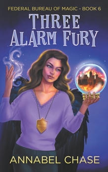 Three Alarm Fury - Book #6 of the Federal Bureau of Magic