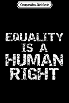 Composition Notebook: Distressed Equal Rights Quote Gift Equality is a Human Right  Journal/Notebook Blank Lined Ruled 6x9 100 Pages