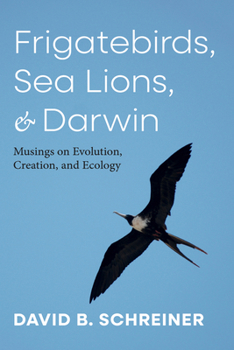 Paperback Frigatebirds, Sea Lions, and Darwin: Musings on Evolution, Creation, and Ecology Book
