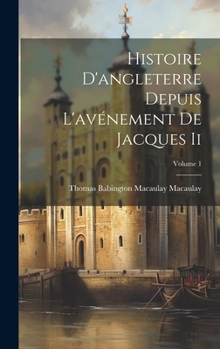 Hardcover Histoire D'angleterre Depuis L'avénement De Jacques Ii; Volume 1 [French] Book