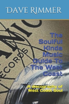Paperback The Soulful Kinda Music Guide To The West Coast: A discography of West Coast Soul Book