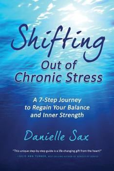 Paperback Shifting Out of Chronic Stress: A 7-Step Journey to Regain Your Balance and Inner Strength Book