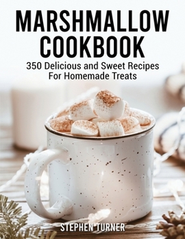 Paperback Marshmallow Cookbook: 350 Delicious and Sweet Recipes For Homemade Treats Book