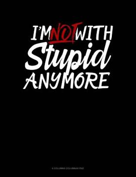 Paperback I'm Not With Stupid Anymore: 6 Columns Columnar Pad Book