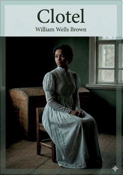 Clotel: by William Wells Brown