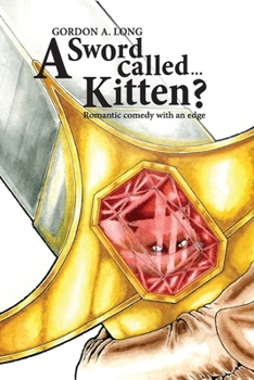Paperback A Sword Called...Kitten?: Romantic Comedy With an Edge Book