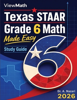 Texas STAAR Grade 6 Math Made Easy: Study Guide with Key Concepts, Review & Practice