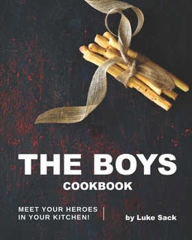 Paperback The Boys Cookbook: Meet Your Heroes in Your Kitchen! Book