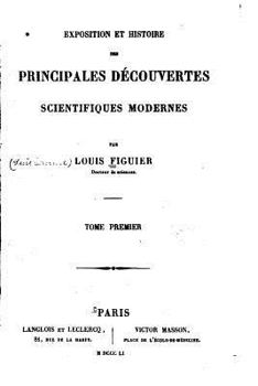 Paperback Exposition et Histoire des Principales Découvertes Scientifiques Modernes - Tome I [French] Book