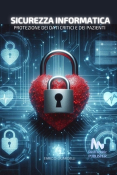 Sicurezza Informatica in Sanità: Protezione dei dati Critici e dei Pazienti (Italian Edition)