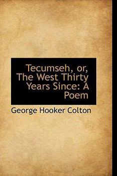 Tecumseh, or, the West Thirty Years Since : A Poem
