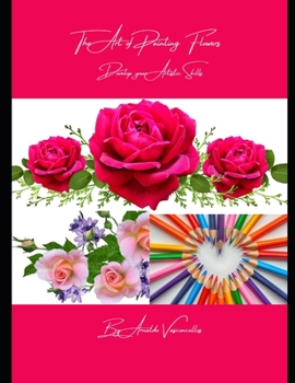 Paperback The Art of Painting Flowers: Develop Your Artistic Skills Book