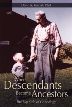 Hardcover When Descendants Become Ancestors: The Flip Side of Genealogy Book