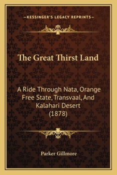 Paperback The Great Thirst Land: A Ride Through Nata, Orange Free State, Transvaal, And Kalahari Desert (1878) Book