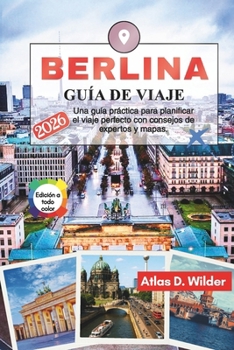 BERLINA Guía de viaje 2026: Una guía práctica para planificar el viaje perfecto con consejos de expertos y mapas. (Spanish Edition)